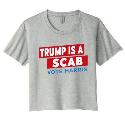 Donald Trump Is A Scab Vote Harris Women's Crop Top Tee