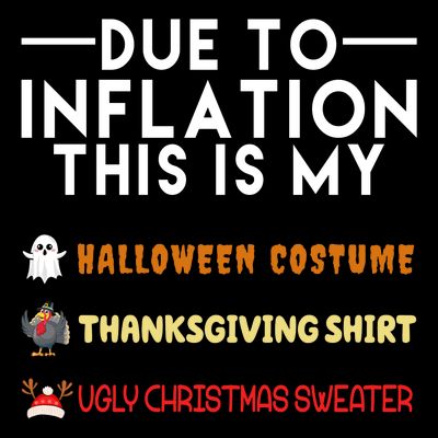 Due To Inflation This Is My Halloween Thanksgiving And Ugly Christmas T-Shirt