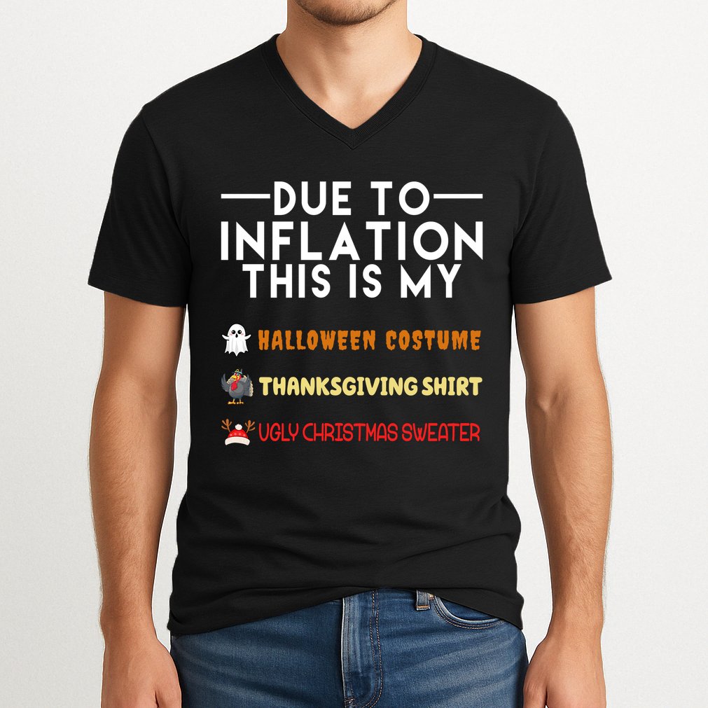 Due To Inflation This Is My Halloween Thanksgiving And Ugly Christmas V-Neck T-Shirt