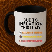 Due To Inflation This Is My Halloween Thanksgiving And Ugly Christmas Mug