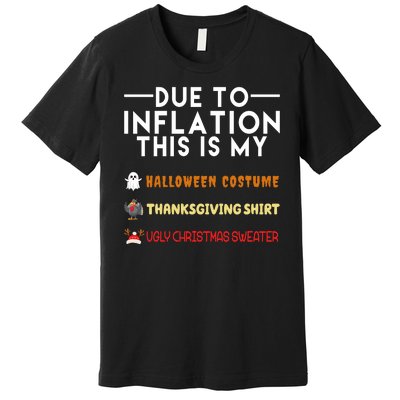 Due To Inflation This Is My Halloween Thanksgiving And Ugly Christmas Premium T-Shirt