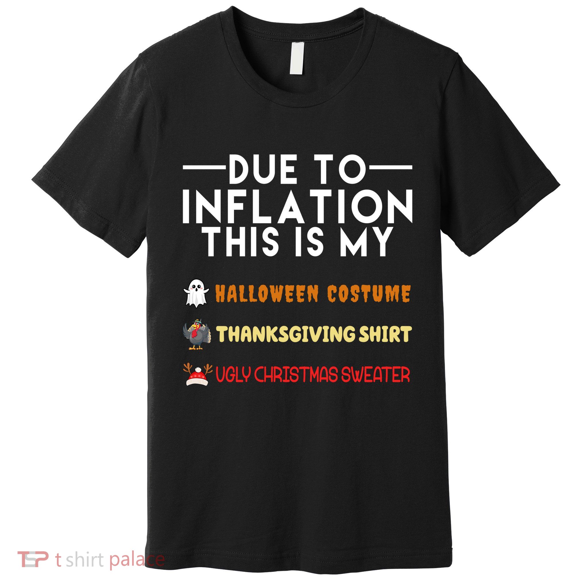 Due To Inflation This Is My Halloween Thanksgiving And Ugly Christmas Premium T-Shirt