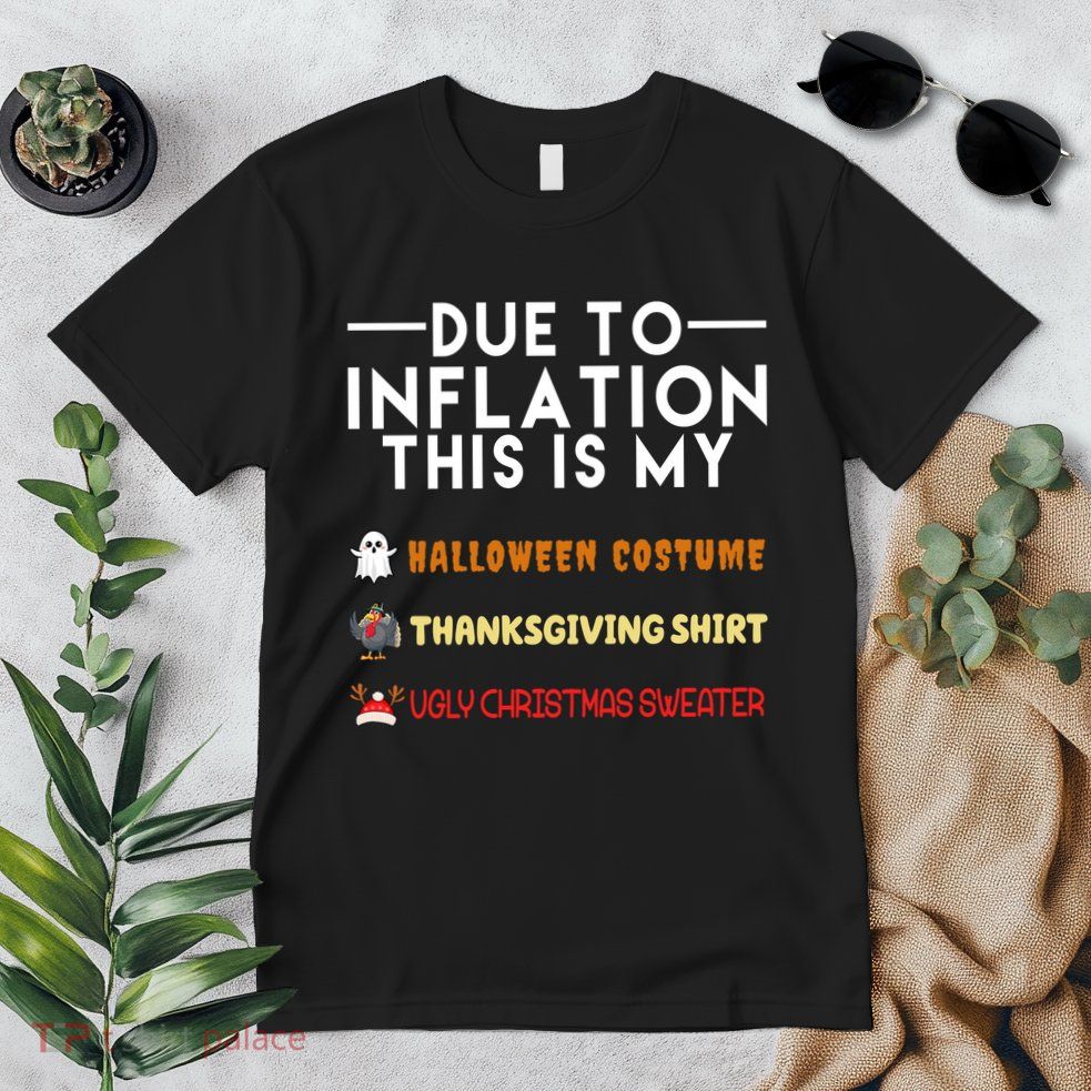Due To Inflation This Is My Halloween Thanksgiving And Ugly Christmas Premium T-Shirt