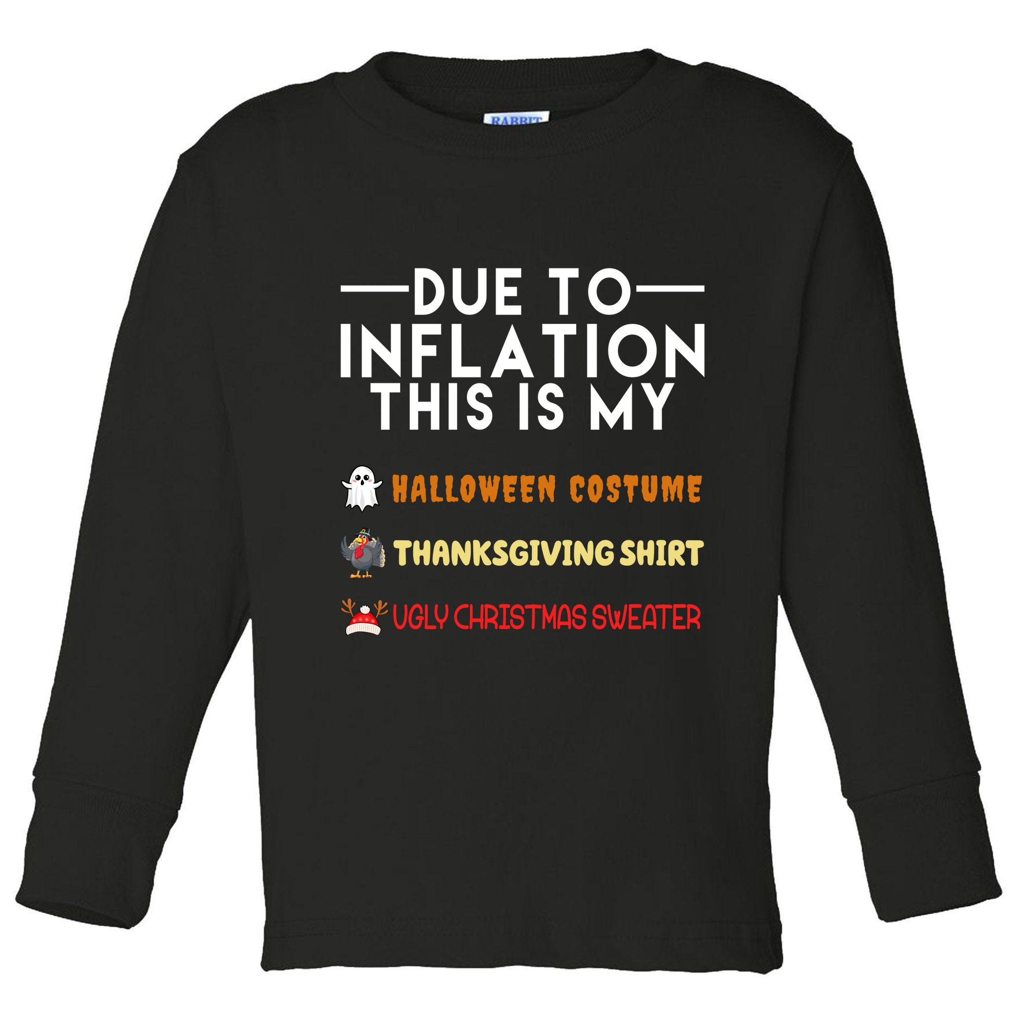 Due To Inflation This Is My Halloween Thanksgiving And Ugly Christmas Toddler Long Sleeve Shirt