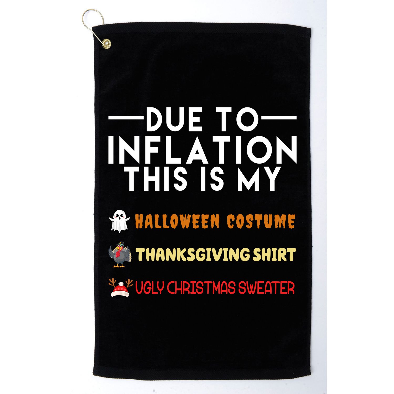 Due To Inflation This Is My Halloween Thanksgiving And Ugly Christmas Golf Towel
