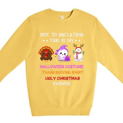 Due To Inflation This Is My Halloween Thanksgiving Christmas Premium Crewneck Sweatshirt