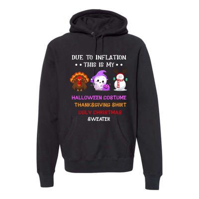 Due To Inflation This Is My Halloween Thanksgiving Christmas Premium Hoodie