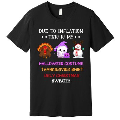 Due To Inflation This Is My Halloween Thanksgiving Christmas Premium T-Shirt