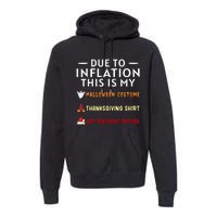 Due To Inflation This Is My Halloween Thanksgiving Xmas Premium Hoodie