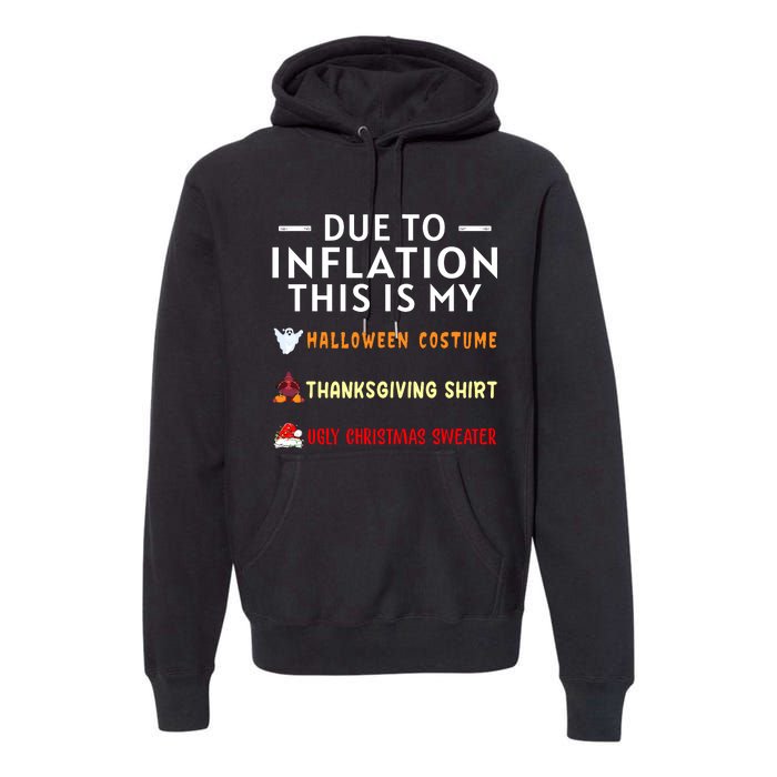 Due To Inflation This Is My Halloween Thanksgiving Xmas Premium Hoodie