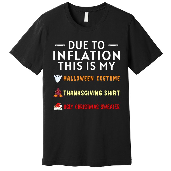 Due To Inflation This Is My Halloween Thanksgiving Xmas Premium T-Shirt