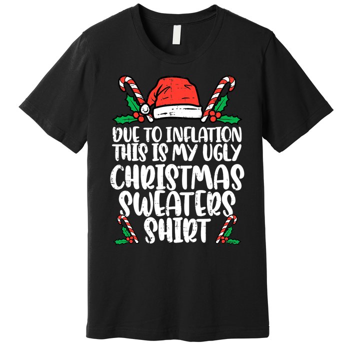 Due To Inflation Funny Christmas Sweater Xmas  Premium T-Shirt