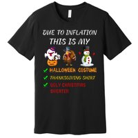 Due To Inflation This Is My Halloween Thanksgiving Christmas Premium T-Shirt