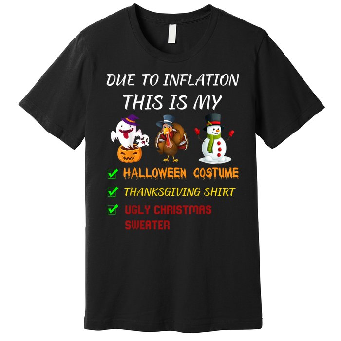 Due To Inflation This Is My Halloween Thanksgiving Christmas Premium T-Shirt