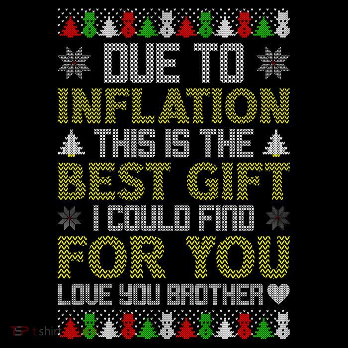 Due To Inflation This Is The Best Gift Love You Brother Ugly Christmas Tall T-Shirt
