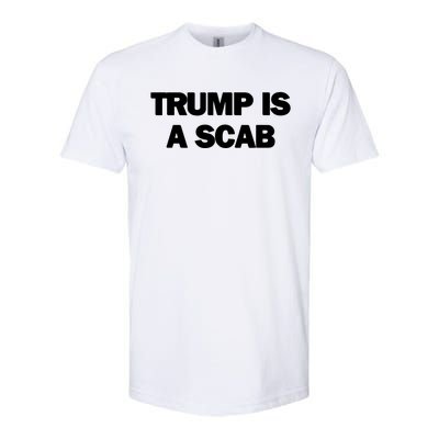 Donald Trump Is A Scab Softstyle® CVC T-Shirt