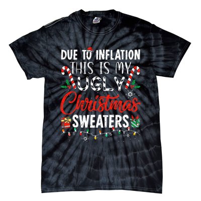 Due To Inflation This Is My Ugly Christmas Sweaters  Tie-Dye T-Shirt