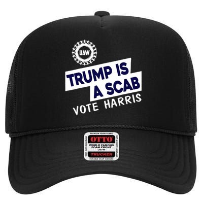 Donald Trump Is A Scab Vote Harris Anti Trump We Are Not Going Back High Crown Mesh Back Trucker Hat