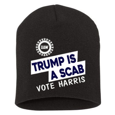 Donald Trump Is A Scab Vote Harris Anti Trump We Are Not Going Back Short Acrylic Beanie