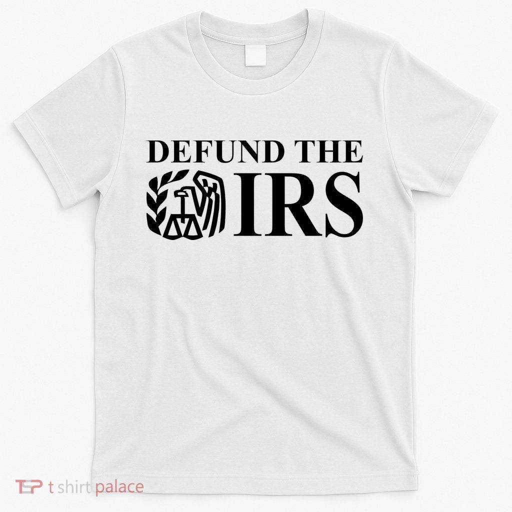 Defund The IRS T-Shirt