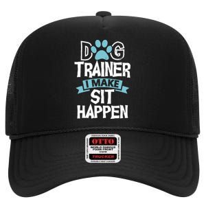 Dog Trainer I Make Sit Happen | Funny Pet Training High Crown Mesh Back Trucker Hat