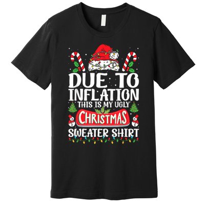 Due To Inflation Ugly Christmas Sweaters Funny Premium T-Shirt