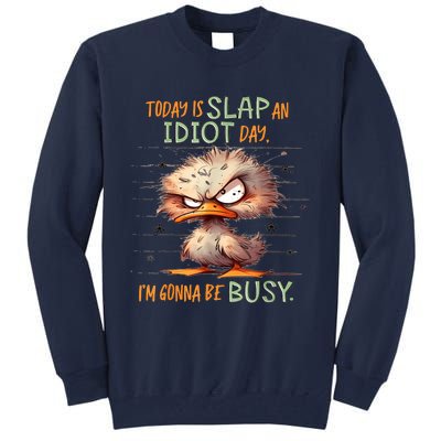 Duck Today Is Slap An Idiot Day I’M Gonna Be Busy Tall Sweatshirt