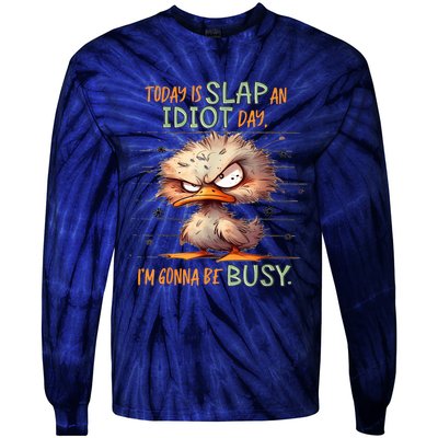 Duck Today Is Slap An Idiot Day I’M Gonna Be Busy Tie-Dye Long Sleeve Shirt