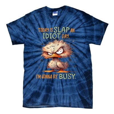 Duck Today Is Slap An Idiot Day I’M Gonna Be Busy Tie-Dye T-Shirt