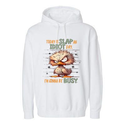 Duck Today Is Slap An Idiot Day I’M Gonna Be Busy Garment-Dyed Fleece Hoodie