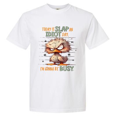 Duck Today Is Slap An Idiot Day I’M Gonna Be Busy Garment-Dyed Heavyweight T-Shirt