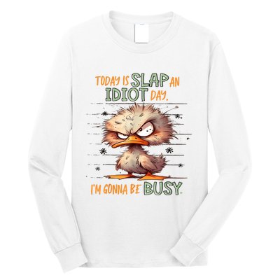 Duck Today Is Slap An Idiot Day I’M Gonna Be Busy Long Sleeve Shirt