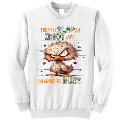 Duck Today Is Slap An Idiot Day I’M Gonna Be Busy Sweatshirt