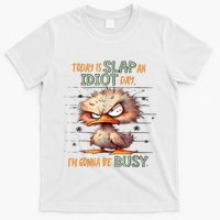 Duck Today Is Slap An Idiot Day I’M Gonna Be Busy T-Shirt