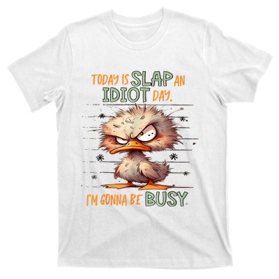 Duck Today Is Slap An Idiot Day I’M Gonna Be Busy T-Shirt