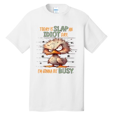 Duck Today Is Slap An Idiot Day I’M Gonna Be Busy Tall T-Shirt