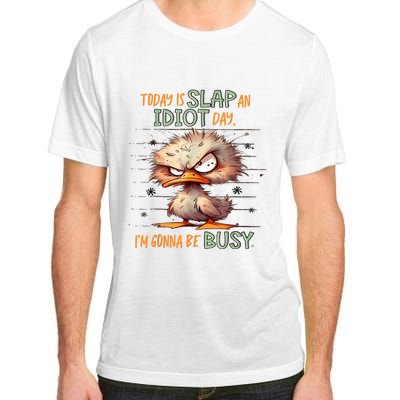 Duck Today Is Slap An Idiot Day I’M Gonna Be Busy Adult ChromaSoft Performance T-Shirt