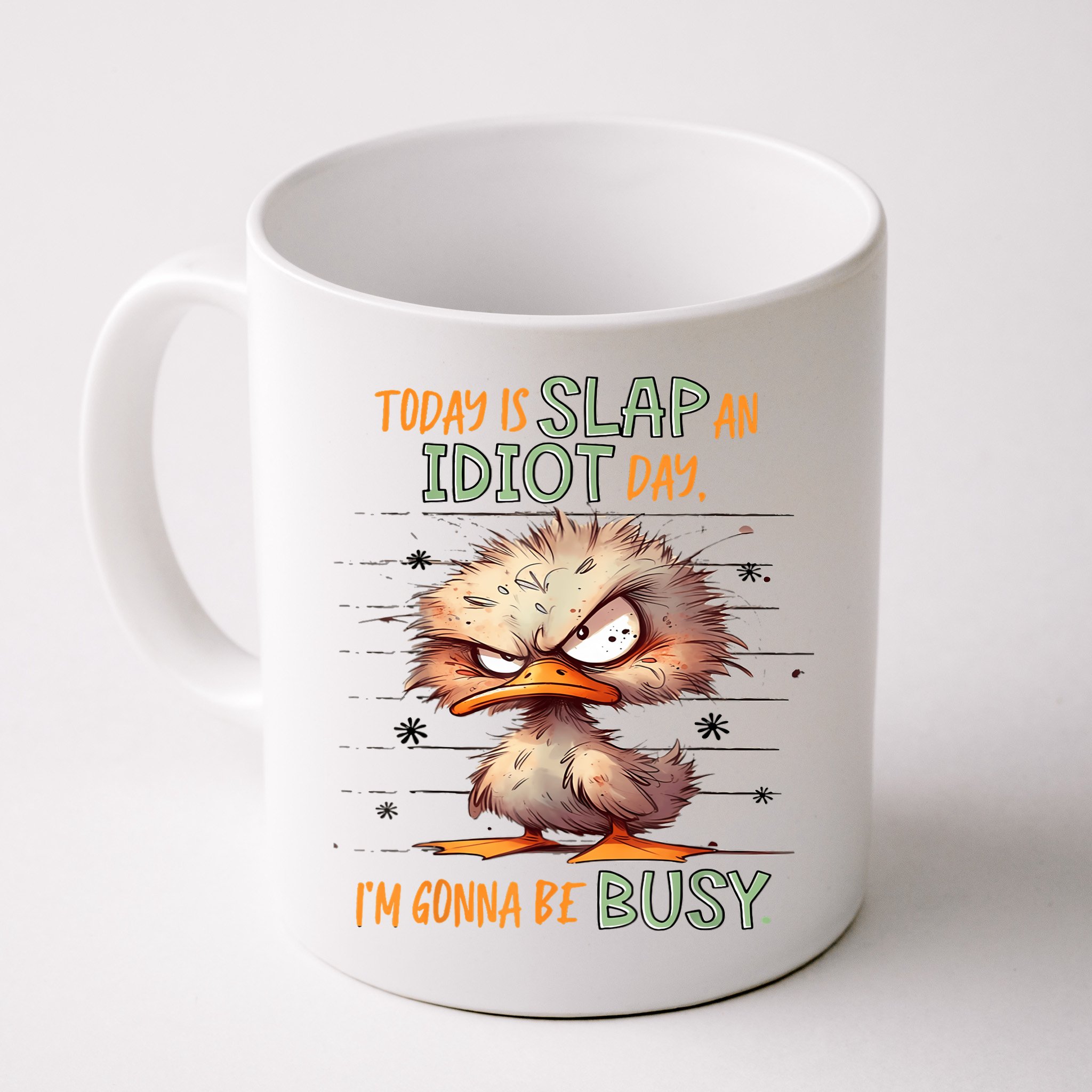 Duck Today Is Slap An Idiot Day I’M Gonna Be Busy Mug