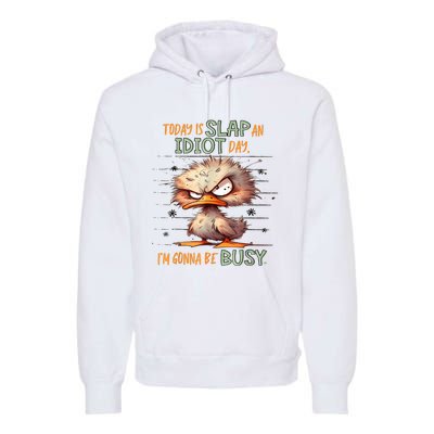 Duck Today Is Slap An Idiot Day I’M Gonna Be Busy Premium Hoodie