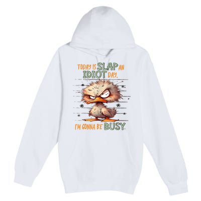 Duck Today Is Slap An Idiot Day I’M Gonna Be Busy Premium Pullover Hoodie