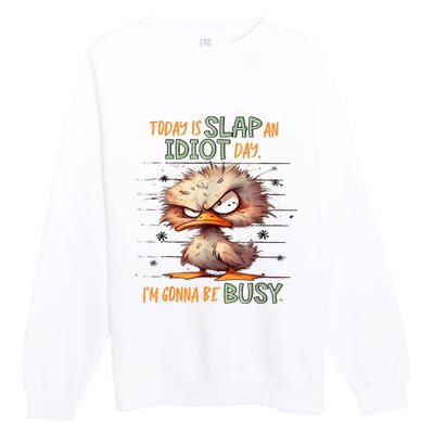 Duck Today Is Slap An Idiot Day I’M Gonna Be Busy Premium Crewneck Sweatshirt