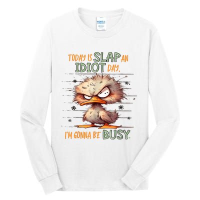 Duck Today Is Slap An Idiot Day I’M Gonna Be Busy Tall Long Sleeve T-Shirt