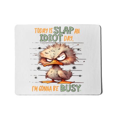 Duck Today Is Slap An Idiot Day I’M Gonna Be Busy Mousepad