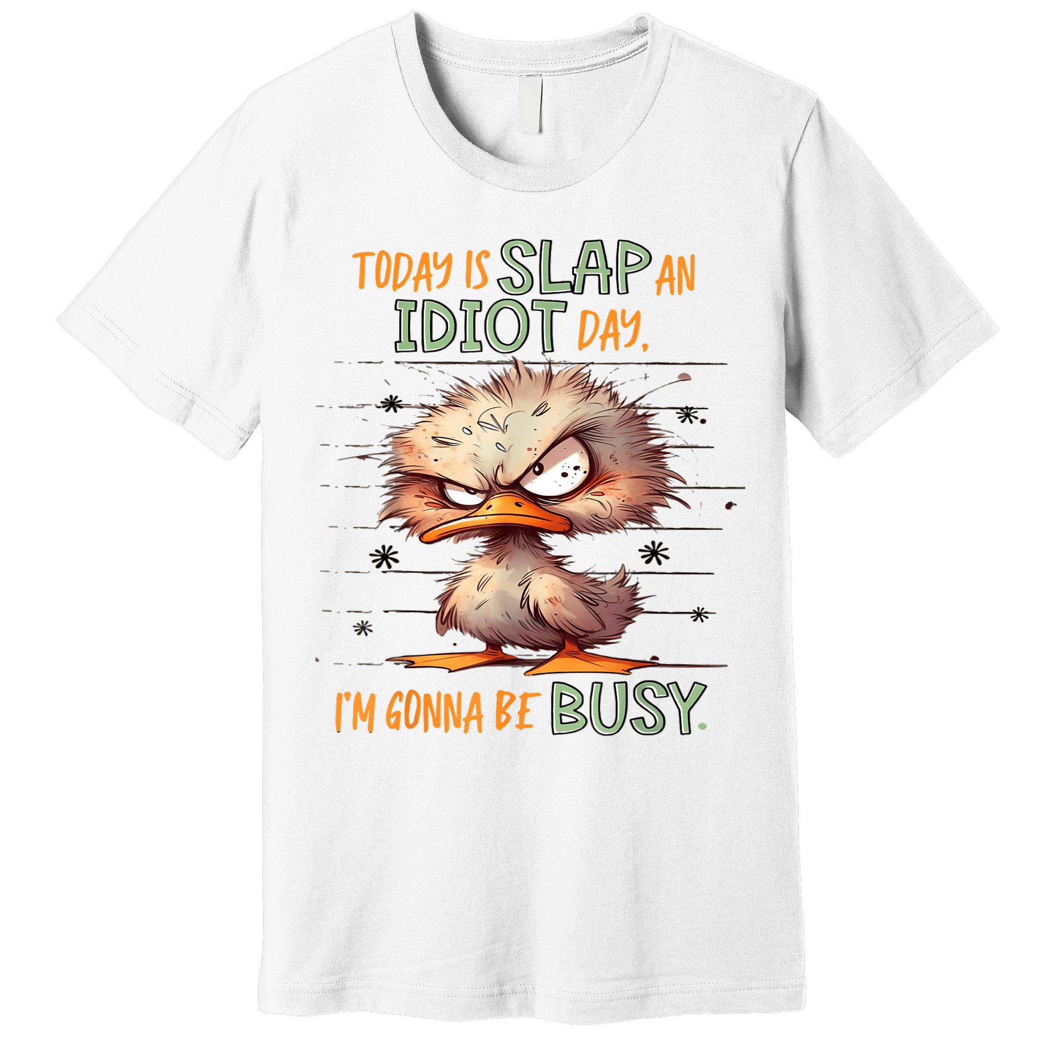 Duck Today Is Slap An Idiot Day I’M Gonna Be Busy Premium T-Shirt