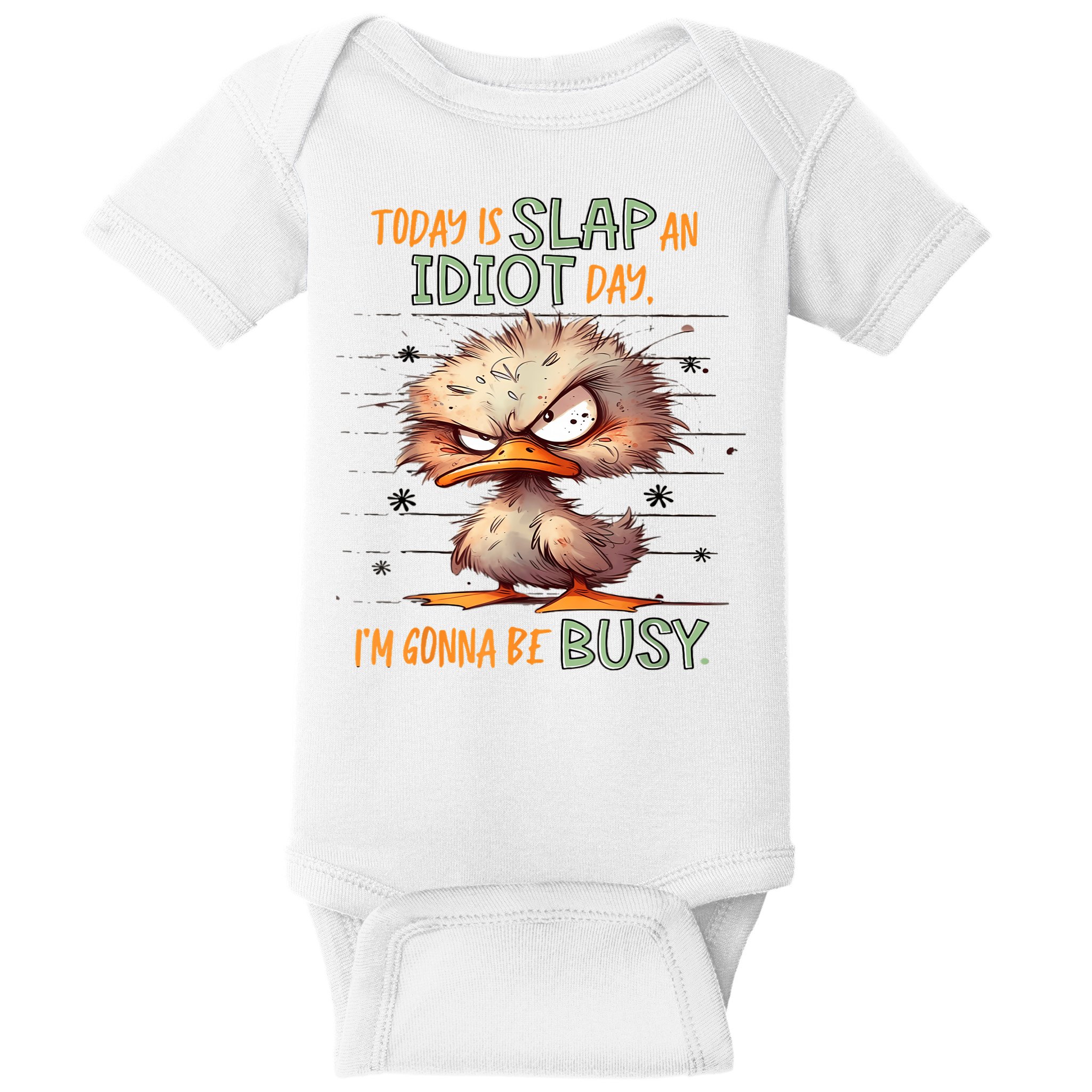 Duck Today Is Slap An Idiot Day I’M Gonna Be Busy Baby Bodysuit