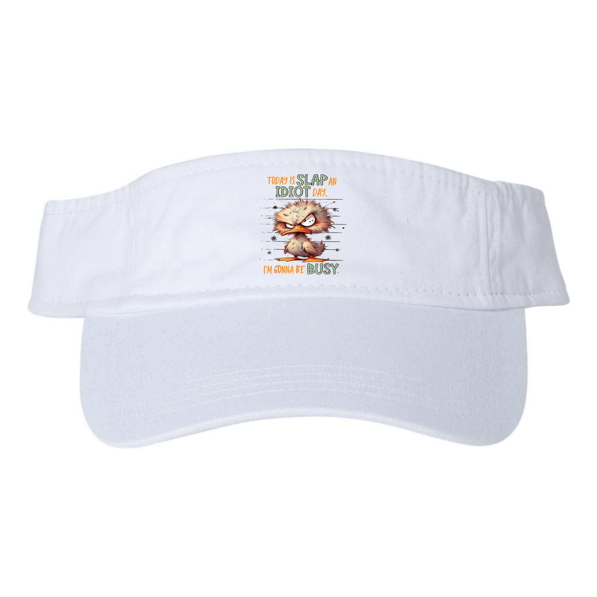 Duck Today Is Slap An Idiot Day I’M Gonna Be Busy Visor