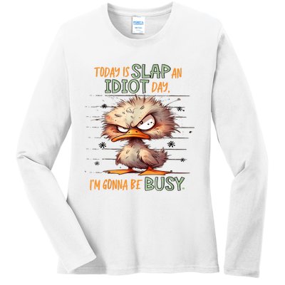 Duck Today Is Slap An Idiot Day I’M Gonna Be Busy Ladies Long Sleeve Shirt