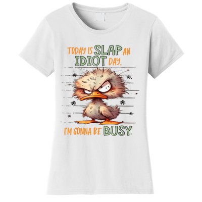 Duck Today Is Slap An Idiot Day I’M Gonna Be Busy Women's T-Shirt