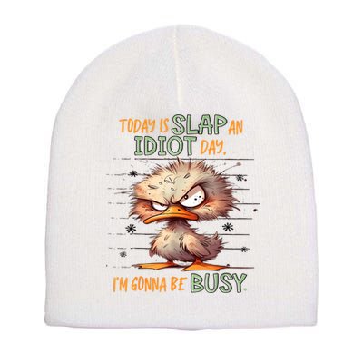 Duck Today Is Slap An Idiot Day I’M Gonna Be Busy Short Acrylic Beanie