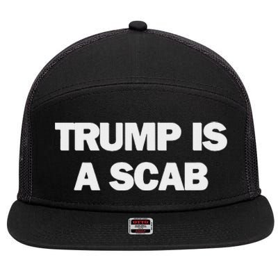 Donald Trump Is A Scab 7 Panel Mesh Trucker Snapback Hat